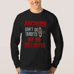 Archery Archers don't do targets we do bullseyes T-Shirt