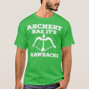 Archery Archery Has Its Drawbacks T-Shirt