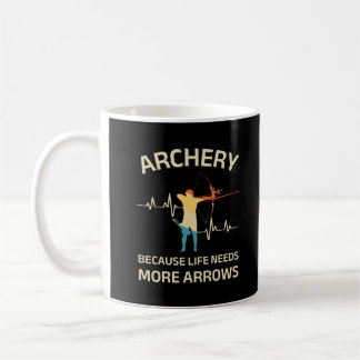Archery Because Life Needs More Arrows | Funny Coffee Mug
