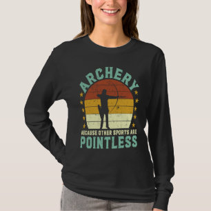 Archery because other sports are pointless Archer  T-Shirt