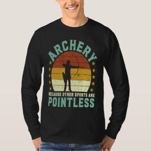 Archery because other sports are pointless Archer T-Shirt