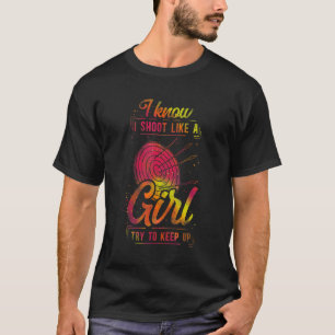 Archery Bow Archer Girl Vintage Target I Know I Sh T-Shirt