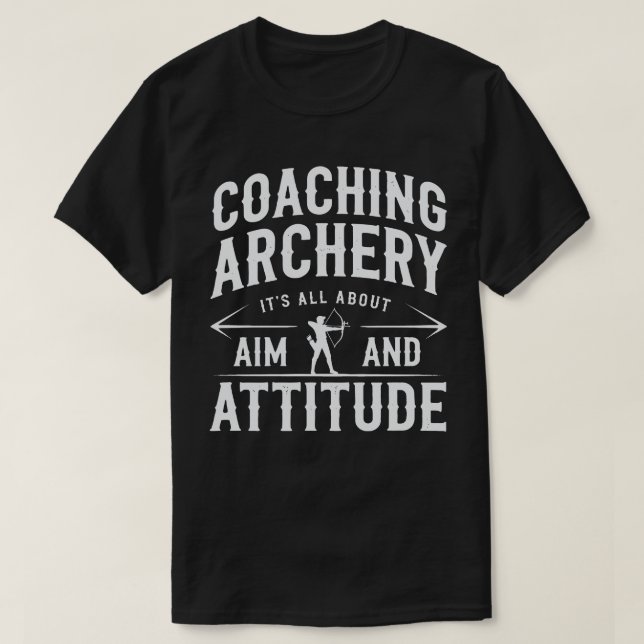 Archery Coach Aim And Attitude T-Shirt (Design Front)