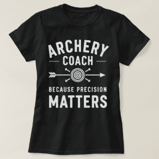 Archery Coach Because Precision Matters T-Shirt