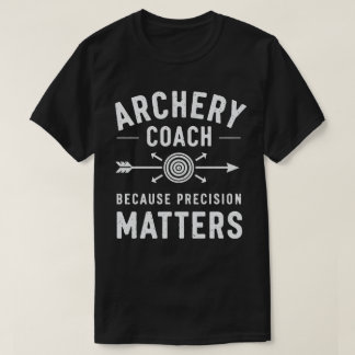 Archery Coach Because Precision Matters T-Shirt