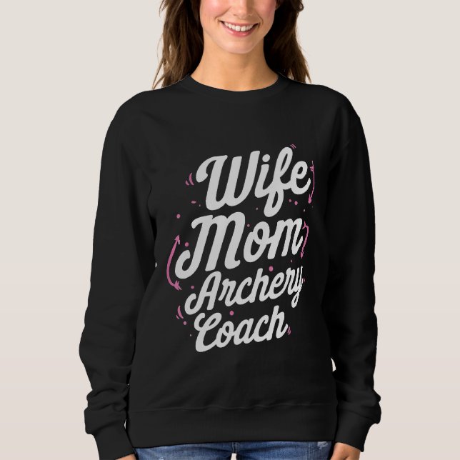 Archery Coach Mum Wife Player Team Instructor Sweatshirt (Front)