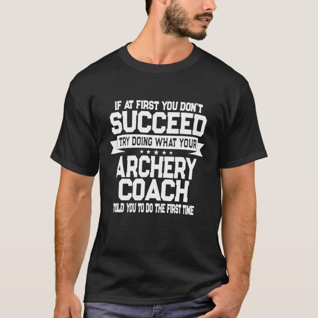 Archery Coach Quote  Funny Archer T-Shirt (Front)