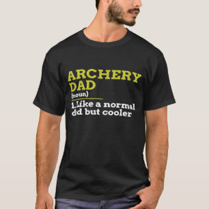 Archery Dad Like A Normal Dad But Cooler T-Shirt
