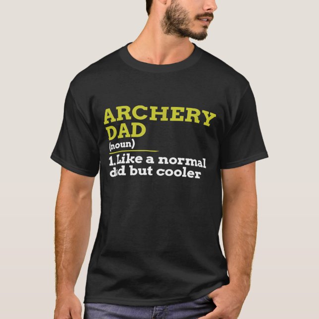 Archery Dad Like A Normal Dad But Cooler T-Shirt (Front)