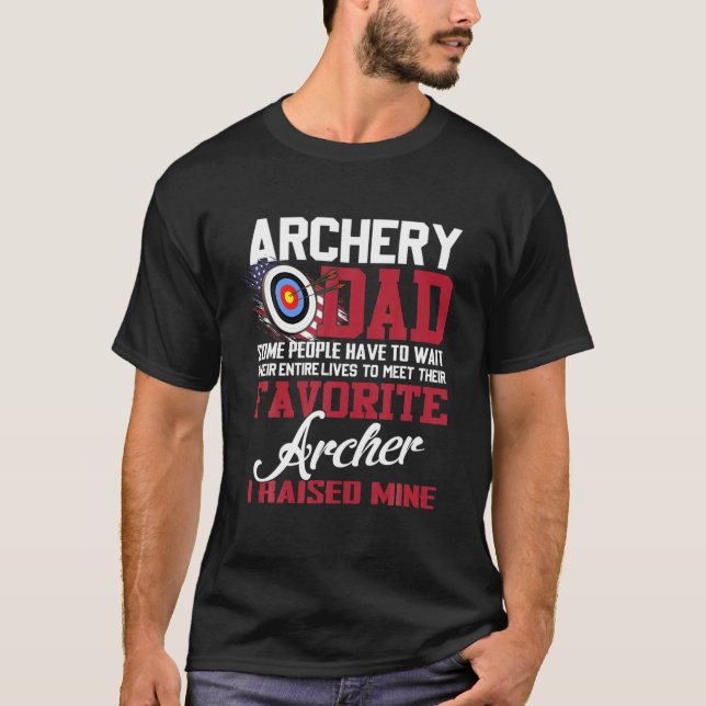 Archery Dad Some People Have To Wait Their Entire T-Shirt (Front)