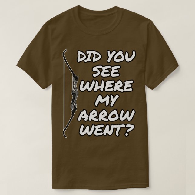 Archery Did You See Where My Arrow Went T-Shirt (Design Front)