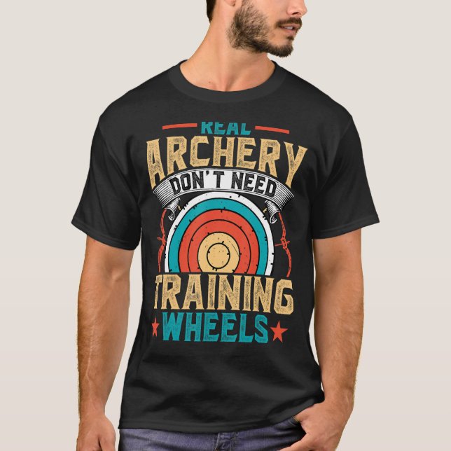 Archery Donu2019t Need Training Wheels   Arrow Bow T-Shirt (Front)