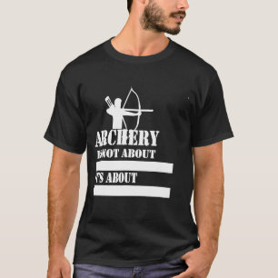 Archery  Funny Sayings For Archery  Archery Gif T-Shirt