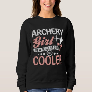 Archery girl like a regular girl but cooler sweatshirt