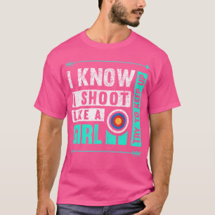 Archery I Shoot Like A Girl Try To Keep Up Archer T-Shirt