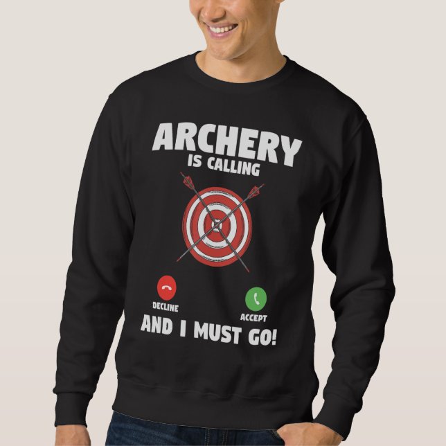 Archery Is Calling And I Must Go Bow Hunting Arche Sweatshirt (Front)