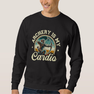 Archery Is My Cardio Archer Bow Arrow Archery Spor Sweatshirt