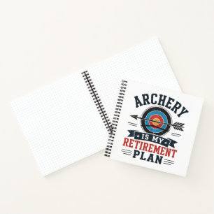 Archery Is My Retirement Plan Archer Notebook
