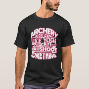 Archery Is Relaxing Like Yoga T-Shirt