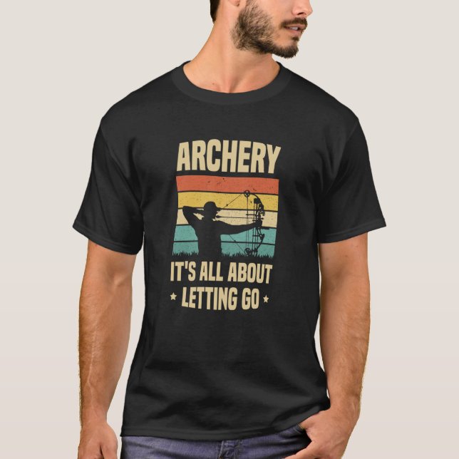 Archery It's All About Letting Go Archer Bow Arrow T-Shirt (Front)