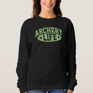 Archery Life Bow And Arrow Archer Tournament Athle Sweatshirt