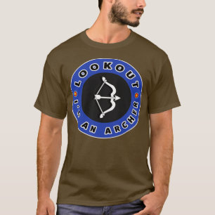 Archery Look Out Im An Archer T-Shirt