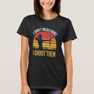 Archery Lover I Don't Wear Bows I Shoot Them Arche T-Shirt