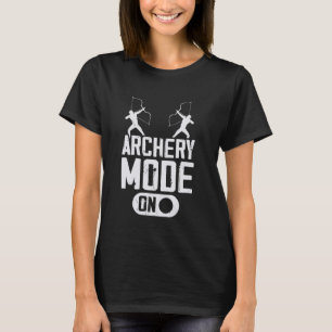 Archery Mode On Archery Lover T-Shirt