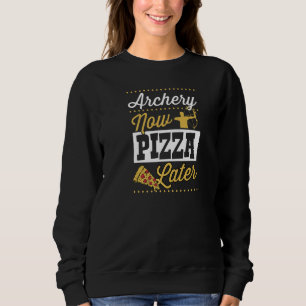 Archery Now Pizza Later   Sweatshirt