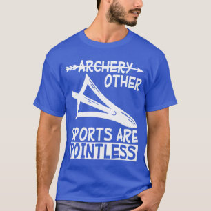 Archery other sports are pointless friends T-Shirt