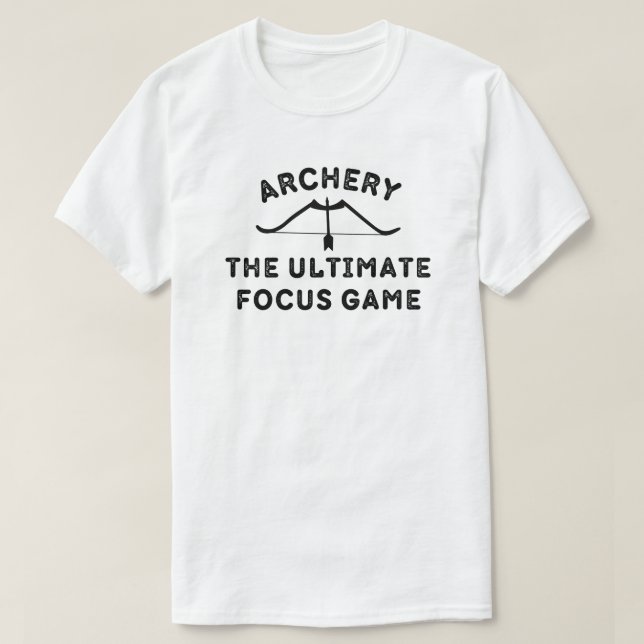 Archery the Ultimate Focus Game | Archery Lover T-Shirt (Design Front)
