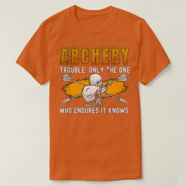 Archery Trouble Only The Crossbow Shooting Wear Bo T-Shirt (Design Front)