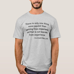 Archibald MacLeish Quote on Experience T-Shirt