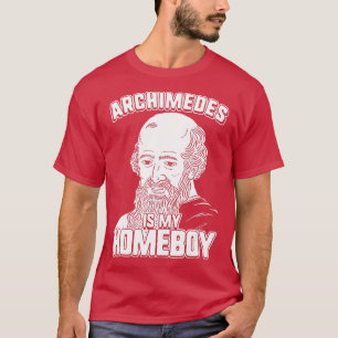 Archimedes Is My Homeboy   Archimedes  T-Shirt