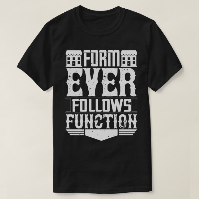Architect Form Ever Follows Function T-Shirt (Design Front)