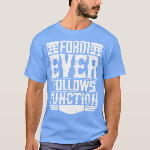 Architect Form Ever Follows Function T-Shirt