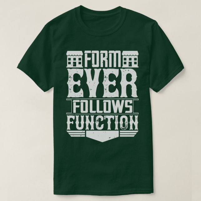 Architect Form Ever Follows Function T-Shirt (Design Front)
