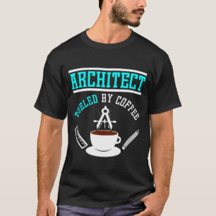 Architect Fuelled By Coffee T-Shirt