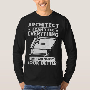 Architect I Can t Fix Everything But Make It Look T-Shirt