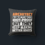 Architect I Try To Make Things Idiot Funny Sayings Cushion<br><div class="desc">Funny Architect Sayings "Architect I Try To Make Things Idiot Proof But They Keep Making Better Idiots". Grab this Funny Architect design as a funny gifts for an awesome mum,  dad or friend.</div>