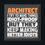 Architect I Try To Make Things Idiot Funny Sayings Magnet<br><div class="desc">Funny Architect Sayings "Architect I Try To Make Things Idiot Proof But They Keep Making Better Idiots". Grab this Funny Architect design as a funny gifts for an awesome mum,  dad or friend.</div>