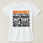 Architect I Try To Make Things Idiot Funny Sayings T-Shirt<br><div class="desc">Funny Architect Sayings "Architect I Try To Make Things Idiot Proof But They Keep Making Better Idiots". Grab this Funny Architect design as a funny gifts for an awesome mum,  dad or friend.</div>