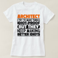 Architect I Try To Make Things Idiot Funny Sayings