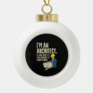 Architect - I'm An Architect Ceramic Ball Christmas Ornament