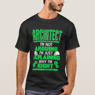 Architect I'm Not Arguing I'm Just Explaining Funn T-Shirt
