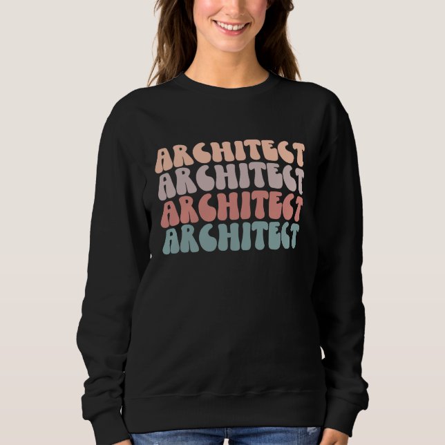 Architect Life Groovy Architect Life Appreciation Sweatshirt (Front)