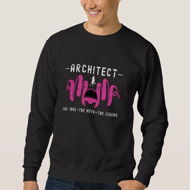 Architect Mum The Idol The Myth The Architecture A Sweatshirt (Front)