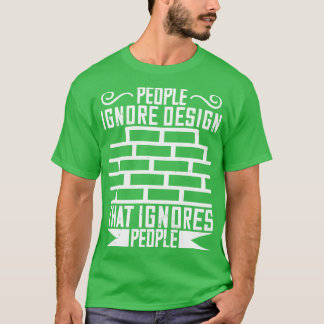 Architect People Ignore Design That Ignores People T-Shirt