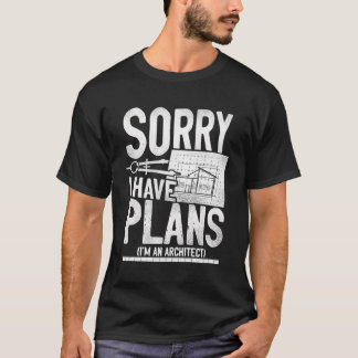 Architect Student Architecture Sorry I Have Plans  T-Shirt