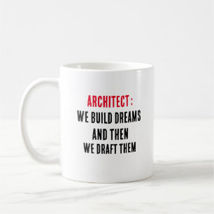 Architect We build dreams, and then we draught the Coffee Mug